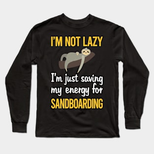 Saving Energy For Sandboarding Sandboard Sandboarder Sand Dune Surfing Boarding Long Sleeve T-Shirt